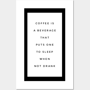 Coffee is a beverage that puts one to sleep when not drank Posters and Art